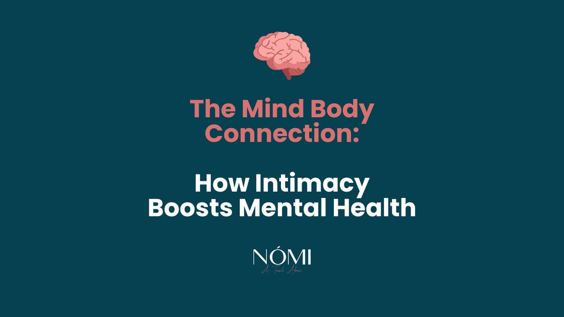 The Mind Body Connection: How Intimacy Boosts Mental Health.